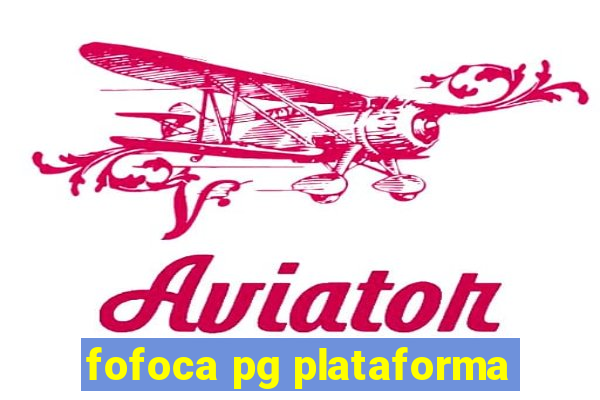 fofoca pg plataforma